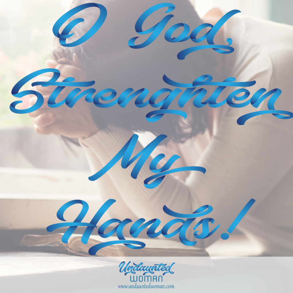 O God, Strengthen my hands